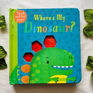 Where's my Dinosaur? Touch and Feel Board Book