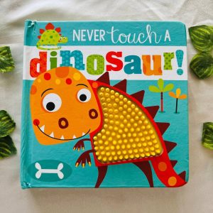 Never Touch a Dinosaur! Touch and Feel Board Book