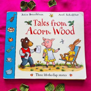 Tales From the Acorn Wood By Julia Donaldson: Three Lift-the-Flap Stories