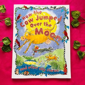 How the Cow Jumped Over the Moon and Other Silly Stories